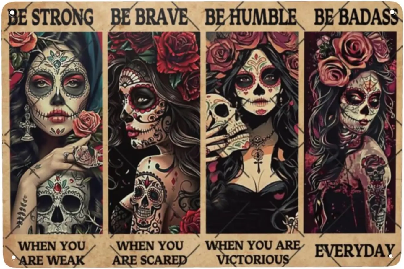 Be Strong When You Are Weak Be Brave Be Humble Be Badass Strong Metal Signs Vintage Mexican Tattoo Girl Skull Girl Tin Sign For