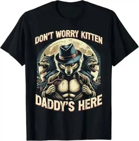 

Wolf Dont Worry Kitten Daddys Here Meme Cringe Men And Men Oversize Fashion Casual Street Retro Pure Cotton T-Shirt