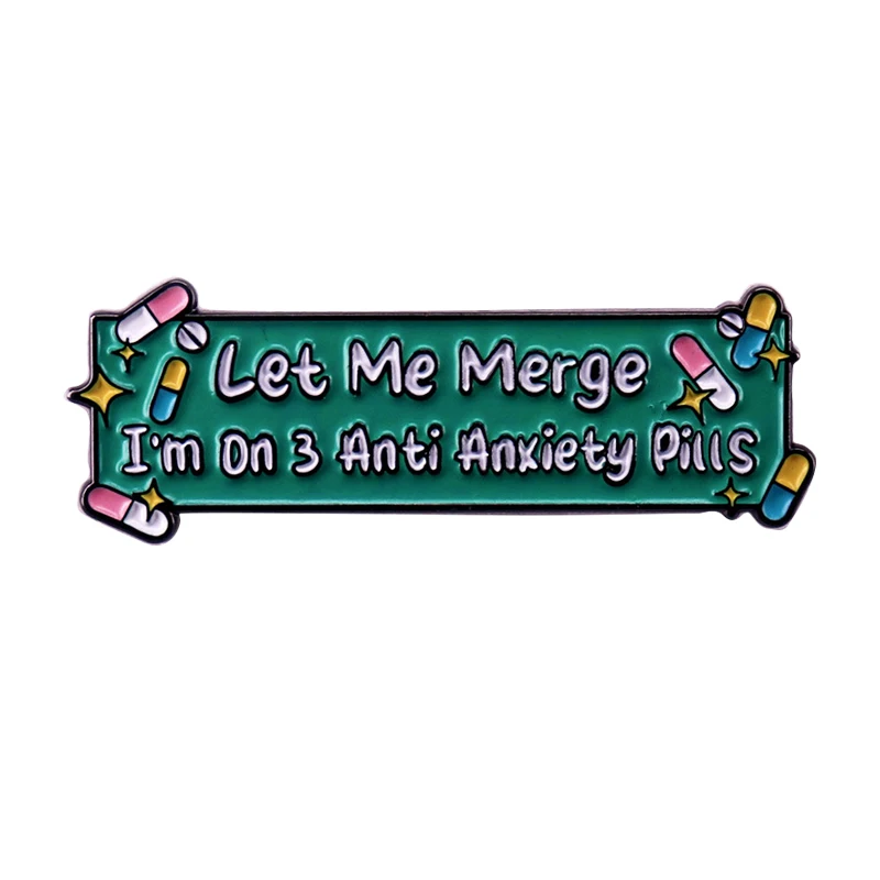 A3089 Let me merge I’m on 3 anti anxiety pills Enamel Pin Mental Health Brooch Lapel Badge Jewelry Accessories For Friends