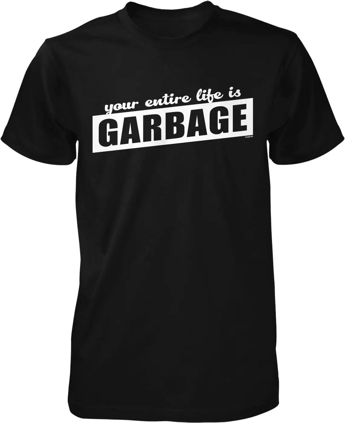 Your Entire Life is Garbage Men's T shirt NOFO_02803