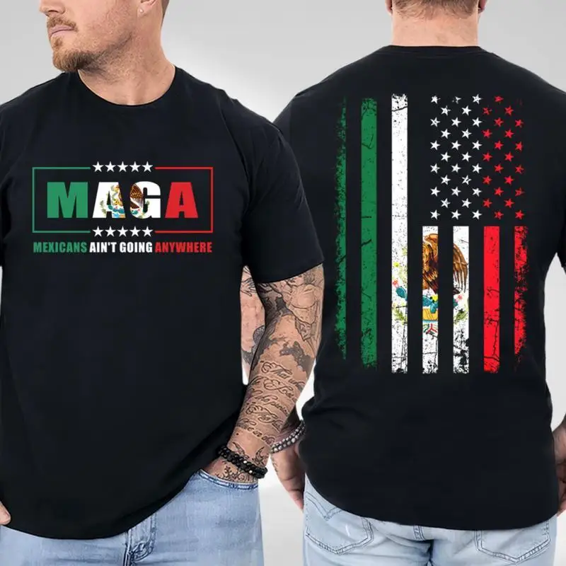 MAGA Mexicans Ain't Going Anywhere Shirt, USA Mexico Flag 2 Side Shirt, Maga Immigration T-Shirt, Trendy Graphic Unisex Shirt, Full Size, Full Color Cotton Tee