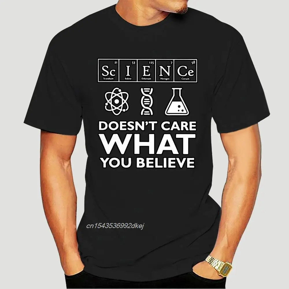 Science Doesnt Care What You Believe Men T Shirt Hipster Funko Pop Plus Size O-neck Cotton Short Sleeve Custom T-shirt Men 3825A