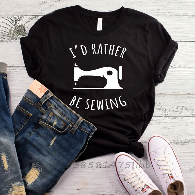 I'd Rather Be Sewing Print Women Tshirt Premium T Shirt For Lady Girl Woman T-Shirts Graphic Top Tee Customize Higher Quality