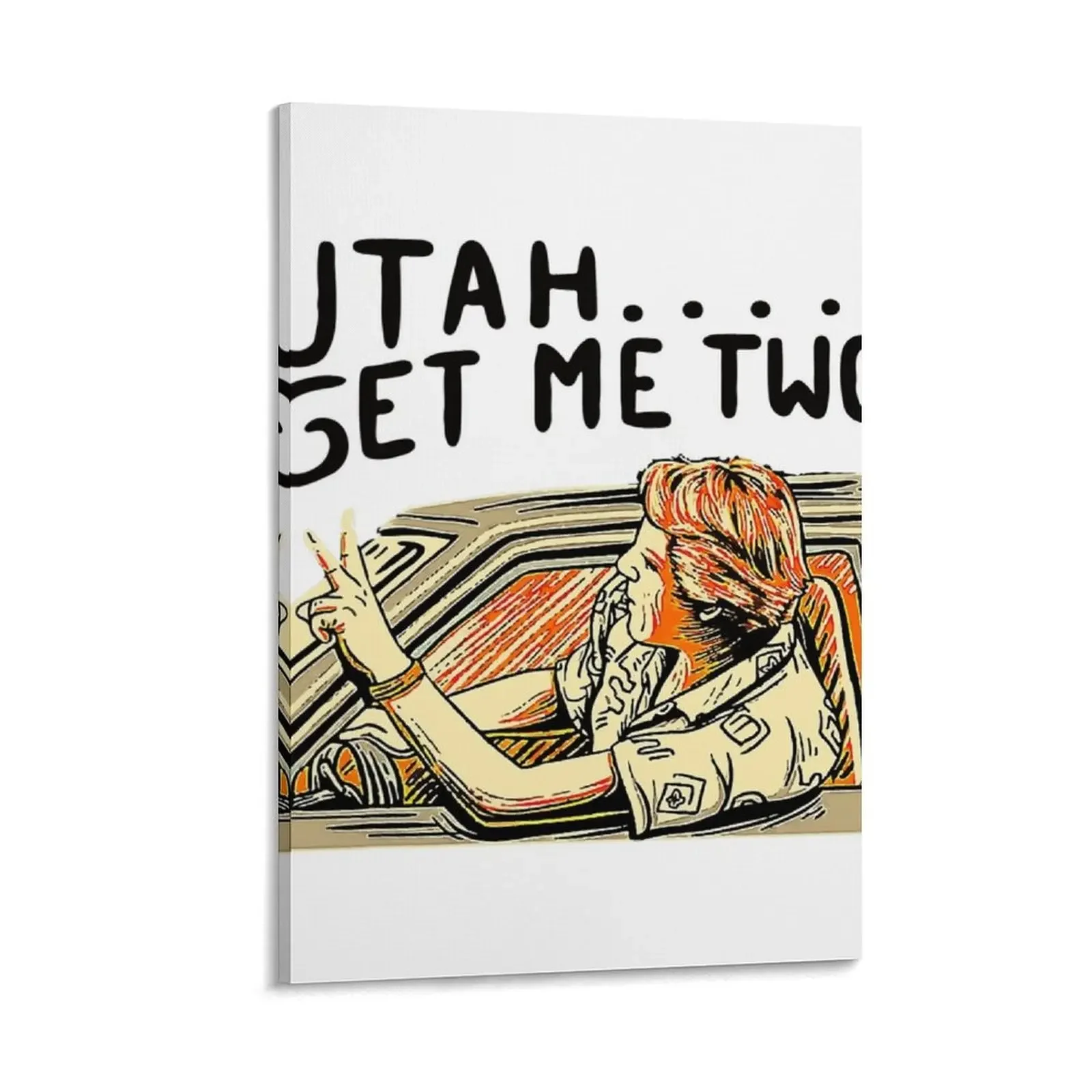 

Utah Get Me Two 1980s Movie Quote Canvas Painting poster anime decoration Paintings