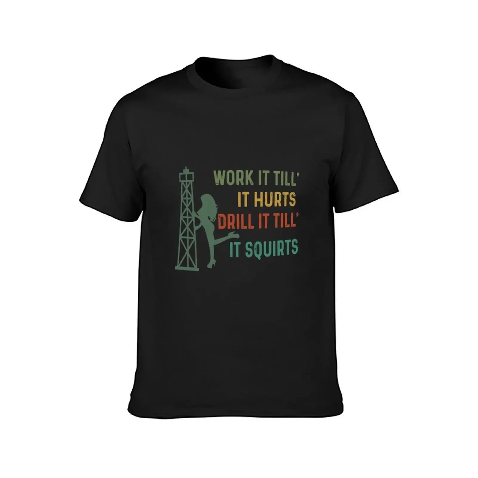 Work It Till It Hurts Drill It Till Squirts T-Shirt summer clothes shirts graphic tees oversized workout shirts for men