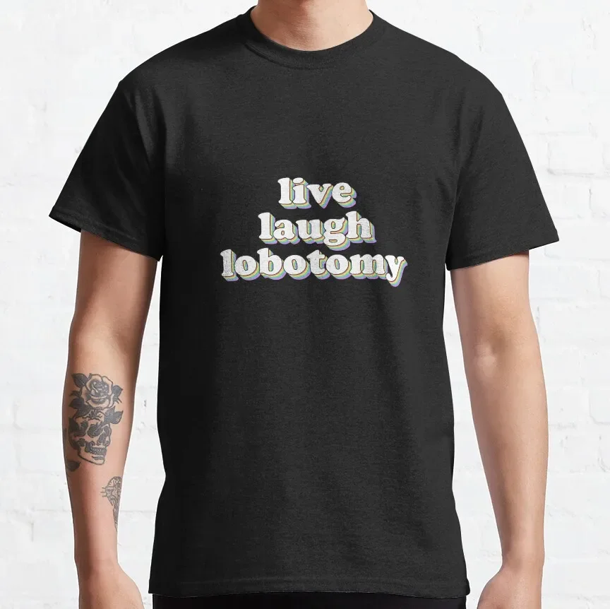 

live laugh lobotomy T-Shirt mens plain mens champion mens white t shirts graphic harajuku men clothing oversized streetwear 2024