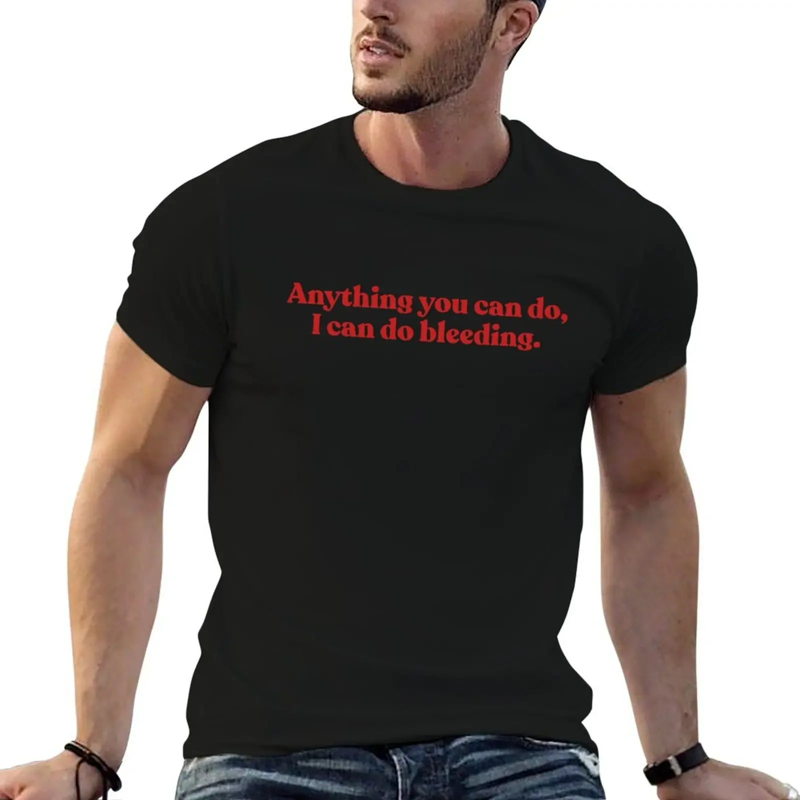 Anything You Can Do I Can Do Bleeding T-Shirt shirts graphic tees tees heavyweights oversized t shirts for men