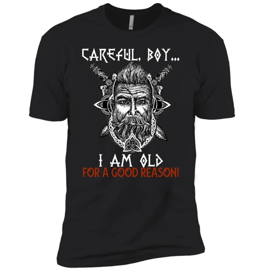 

Careful Boy I'm Old For Good Reason T-Shirt 100% Cotton O-Neck Summer Short Sleeve Casual Mens T-shirt Size S-3XL