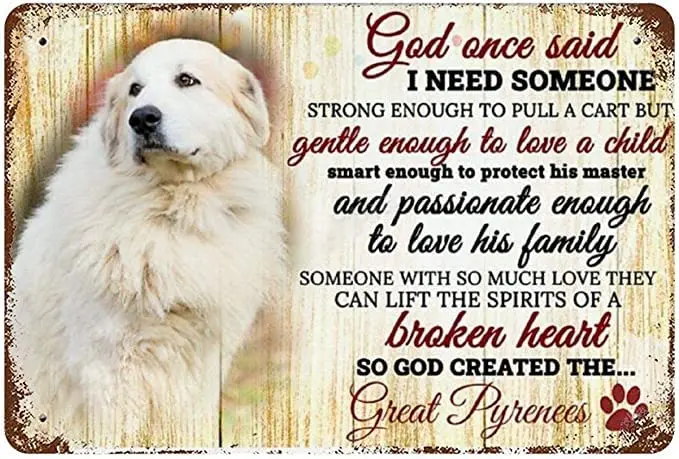 Authnature God One Said I Need Some One Great Pyrenees Aluminum Weatherproof Metal Sign Custom Personalized Tin Sign Wall Decor 