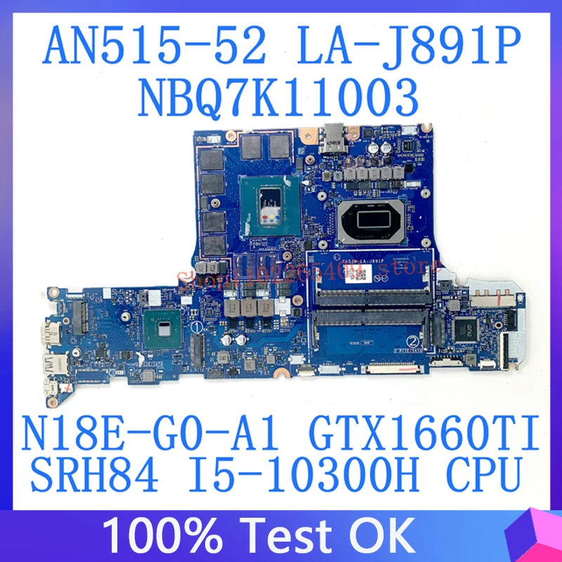 

FH52M LA-J891P For ACER Mainboard AN515-52 Laptop Motherboard NBQ7K1100 W/ SRH84 I5-10300H CPU N18E-G0-A1 GTX1660Ti 100% Tested