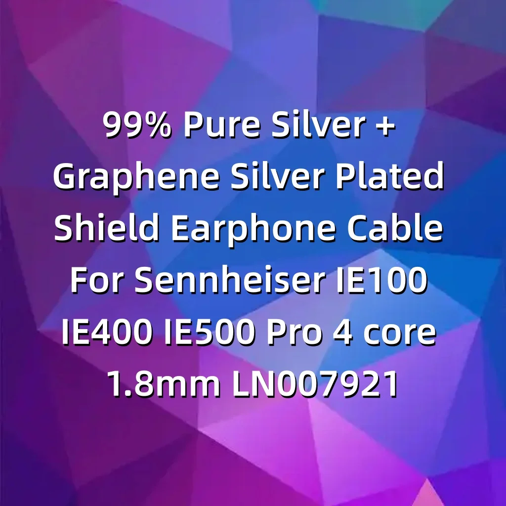 99% الفضة النقية + الجرافين الفضة مطلي درع سماعة كابل ل Sennheiser IE100 IE400 IE500 Pro 4 core 1.8 مللي متر LN007921