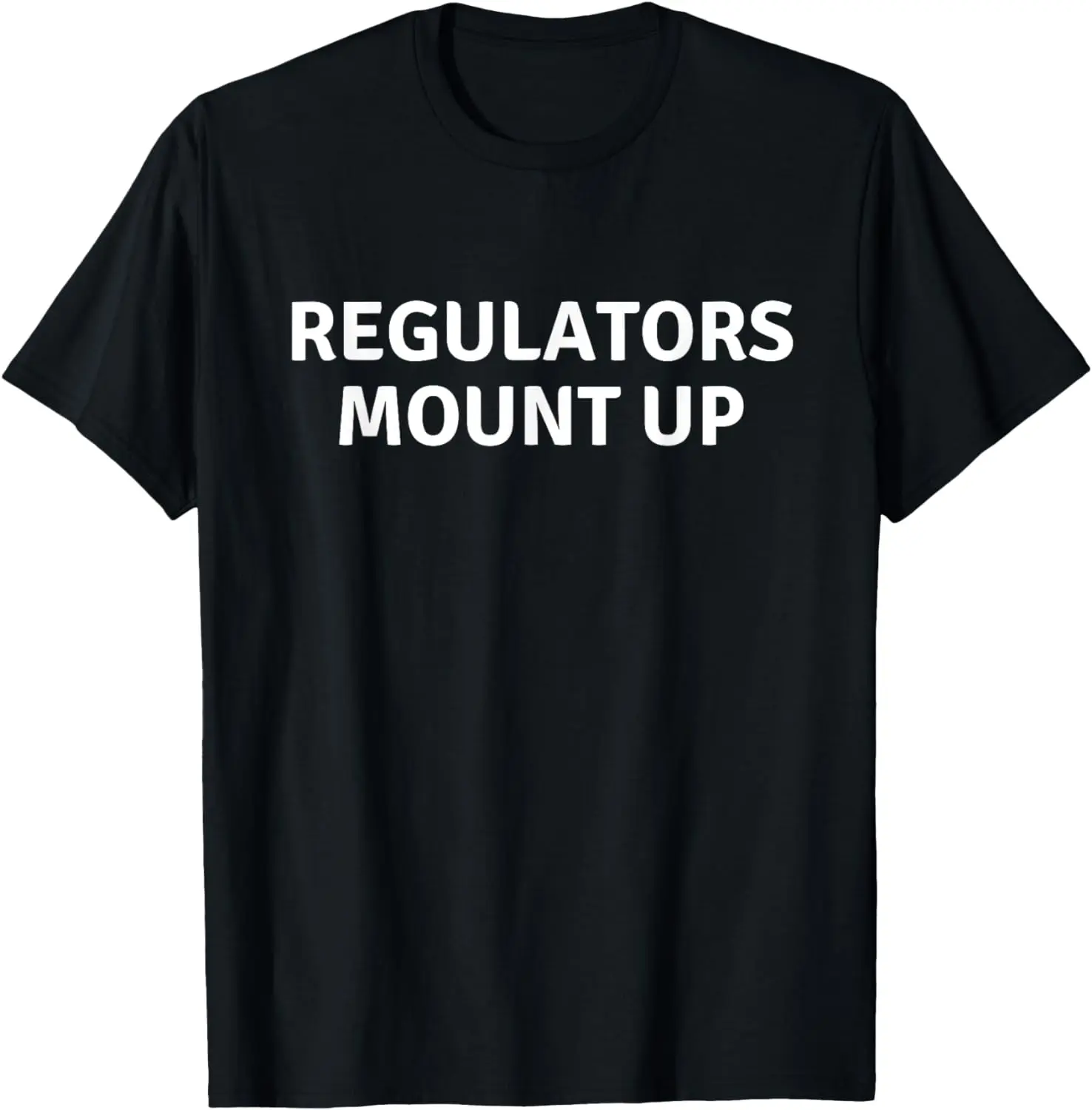 

Regulators Mount Up costume women funny gift sarcastic T-Shirt