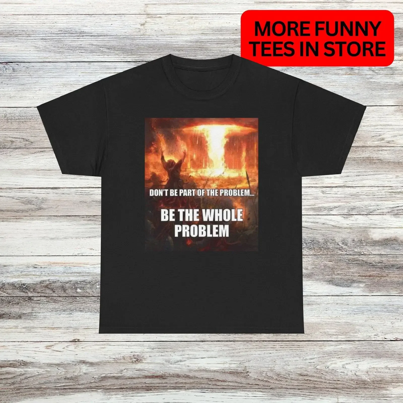 Be The Whole Problem T Shirt Unique Oddly Specific Hilarious  vintage Washed Comfortable Breathable streetwear Slightly Casual