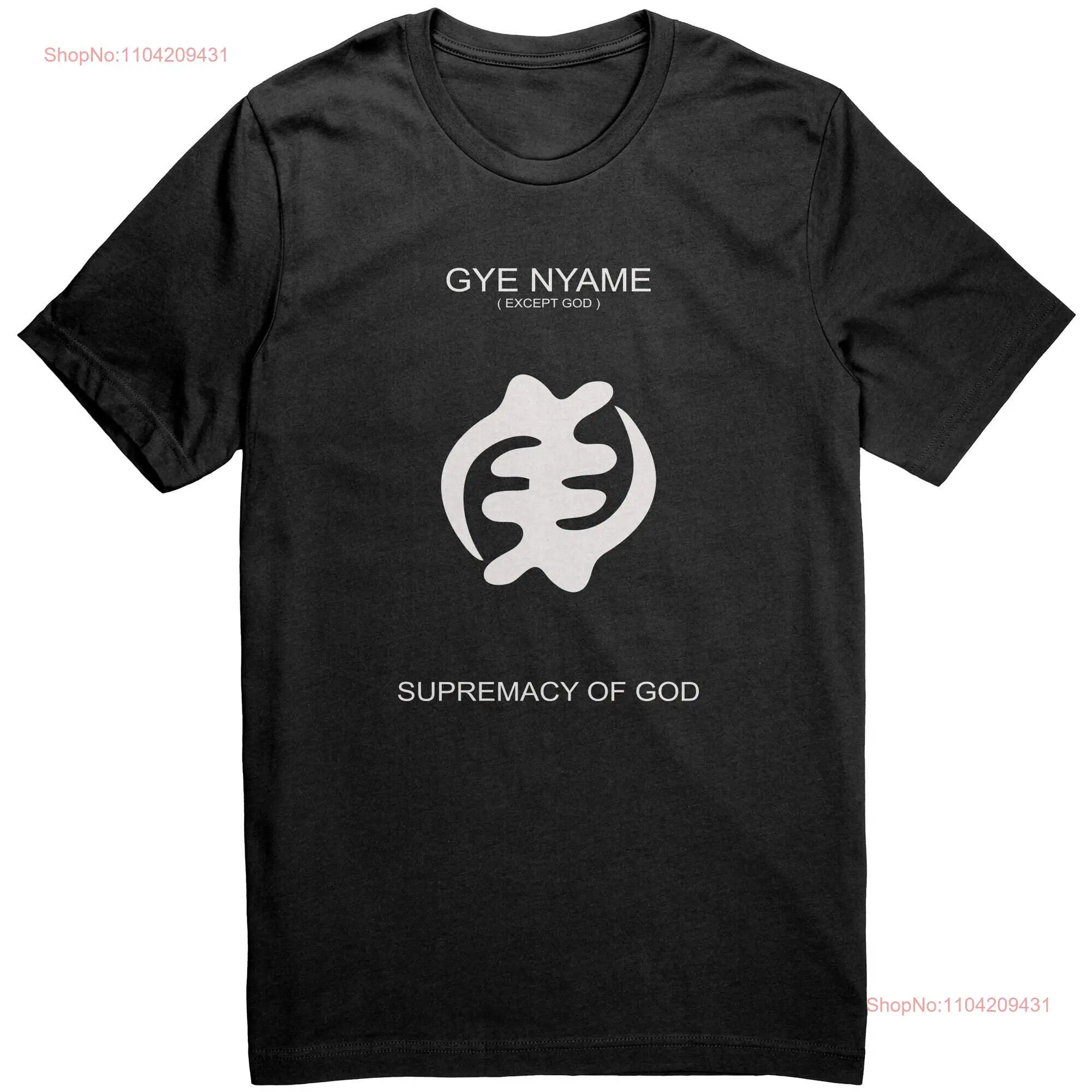 Gye Nyame Except God T Shirt long or short sleeves