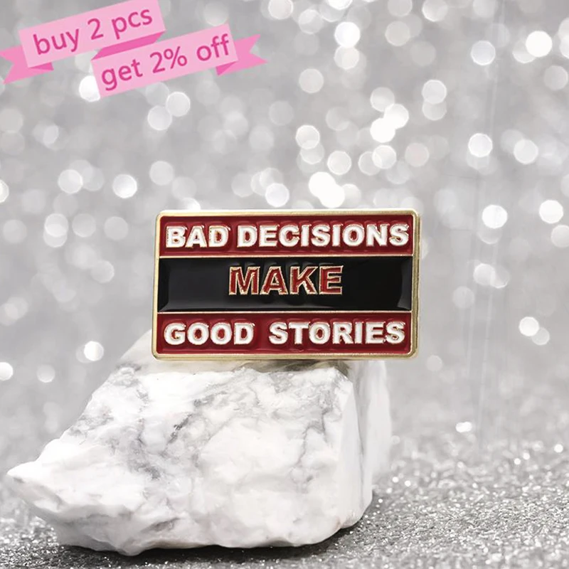 Enamel  Brooch Custom Rectangular Creative Text Pines Lapel Badges Funny Jewelry Gift for Friend Bad Decisions Make Good Stories