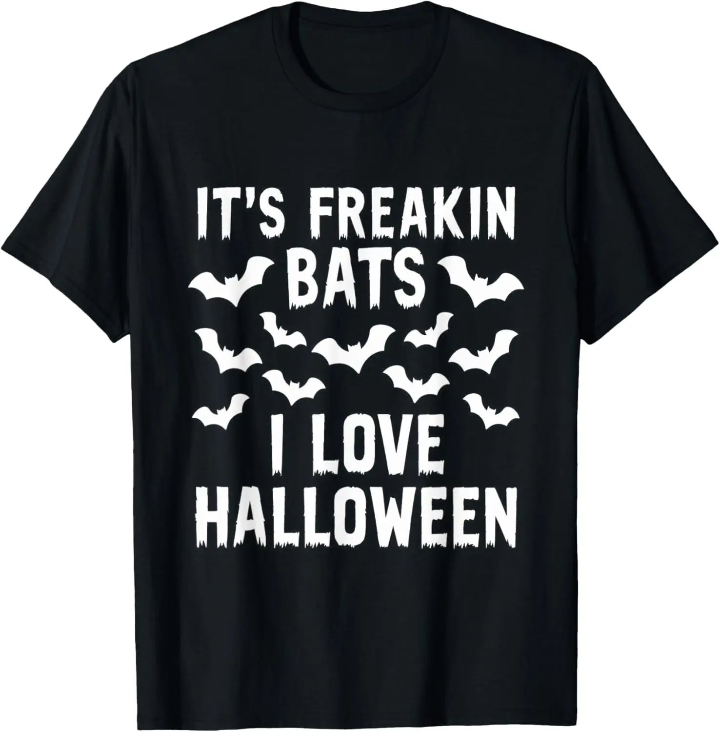 It's Freakin Bats I Love Halloween Funny Quote T-Shirt