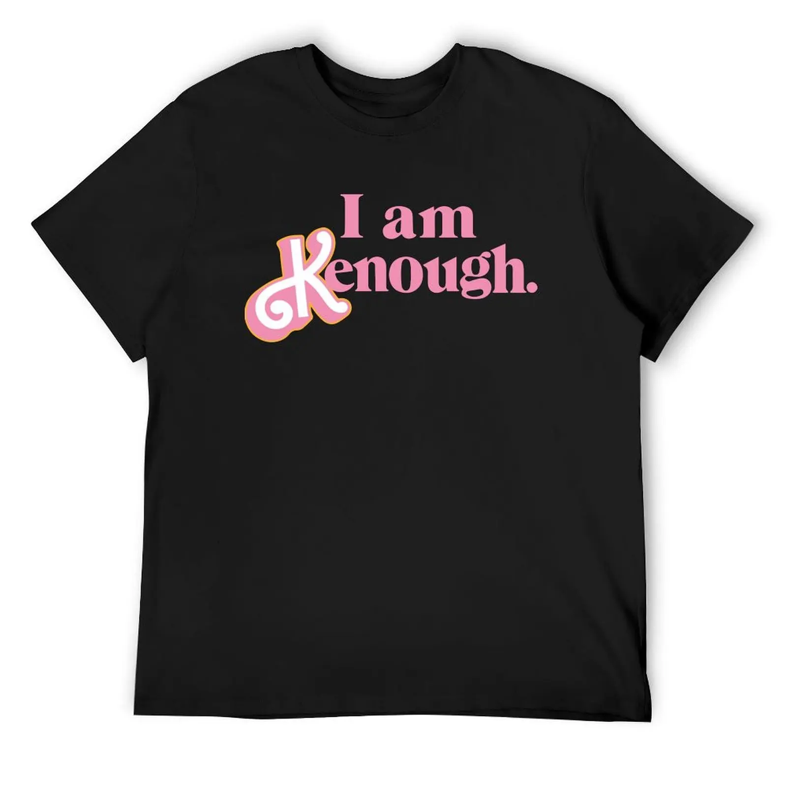

I am kenough! T-Shirt baggy shirts man t shirt cute clothes new gifts and t-shirts designer t shirt men
