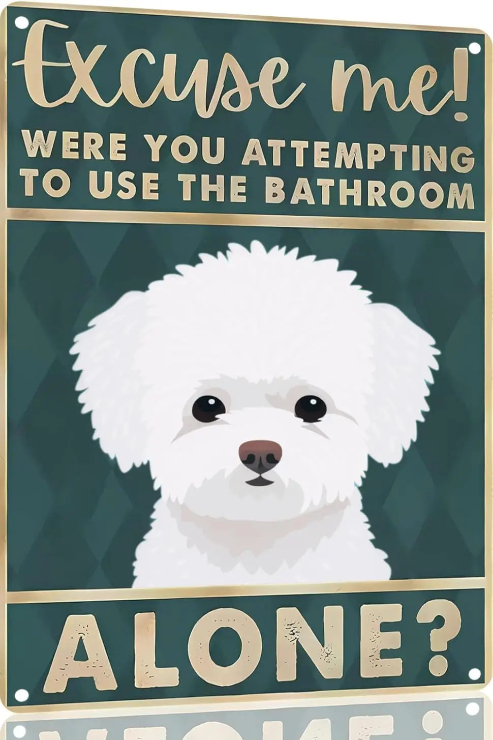 Bichon Frise 12x16 inch excuse me were you attempting to use the bathroom alone - Dog Metal Poster Dog Lover Gift Art Funny Dogs