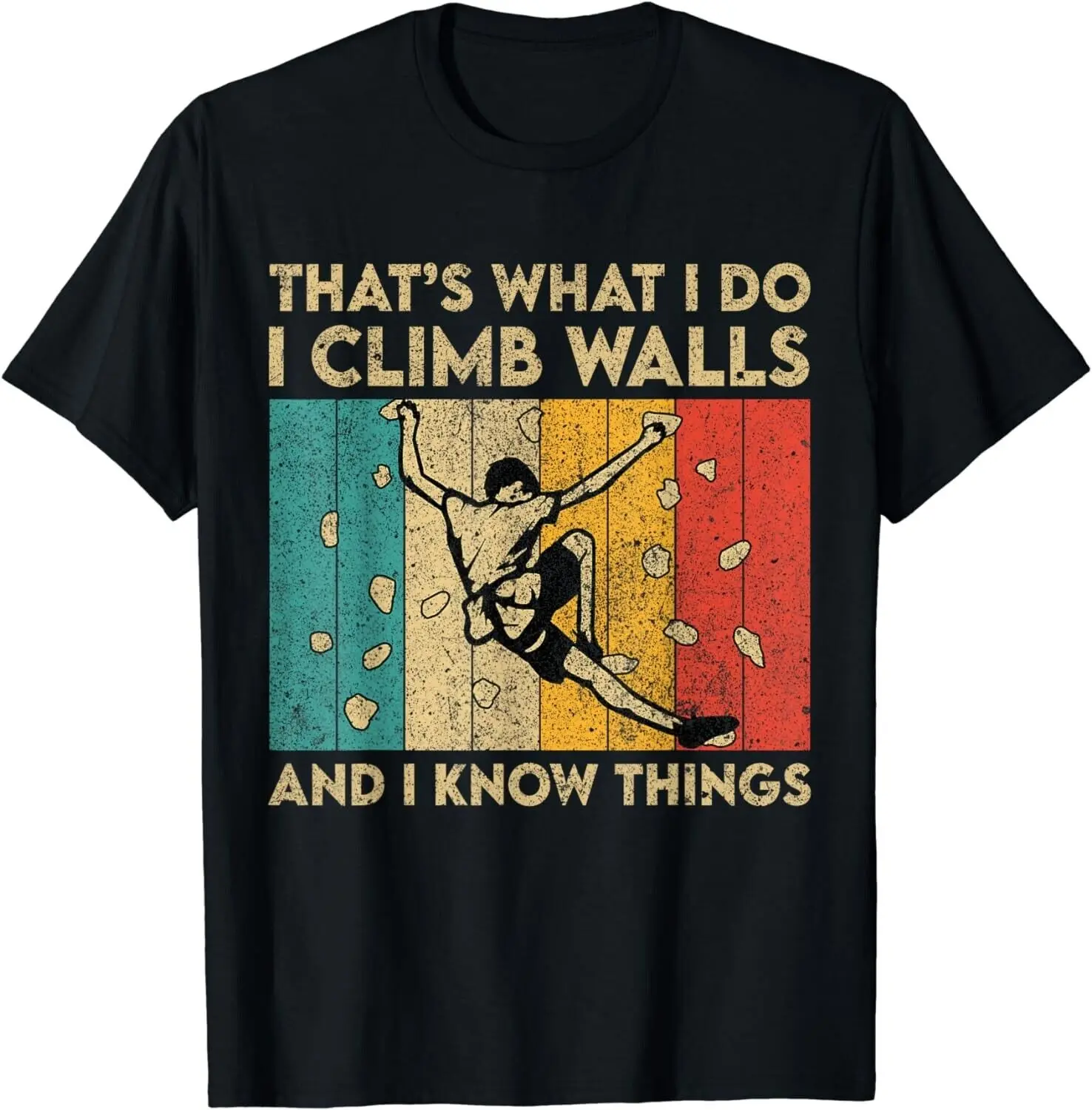 

I Climb Walls And I Know Things Funny Rock Climbing Boulder Gift Unisex T-Shirt