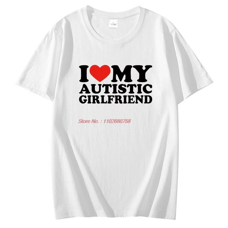 I Love My Autistic Girlfriend T Shirt Funny Autism Awareness Month Boyfriend Summer Cotton Short Sleeve T-Shirts Print T Shirt