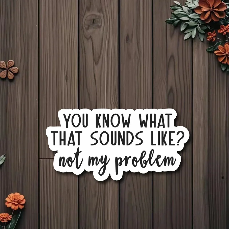 

1 шт. забавная наклейка с цитатой «Это не моая проблема», саркастическая виниловая наклейка, водонепроницаемый декор для автомобиля и ноутбука