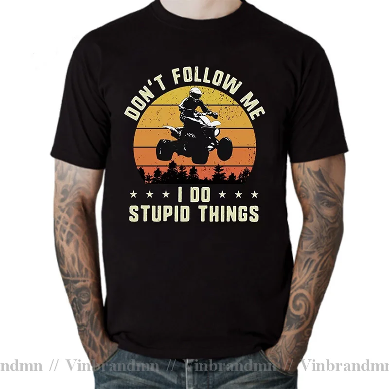 Don't Follow Me I Do Stupid Things MTB Bike ATV Bungee Jump Skydive Scuba Dive Rock Climb Surfing Skiing Snowmoible Moto T shirt