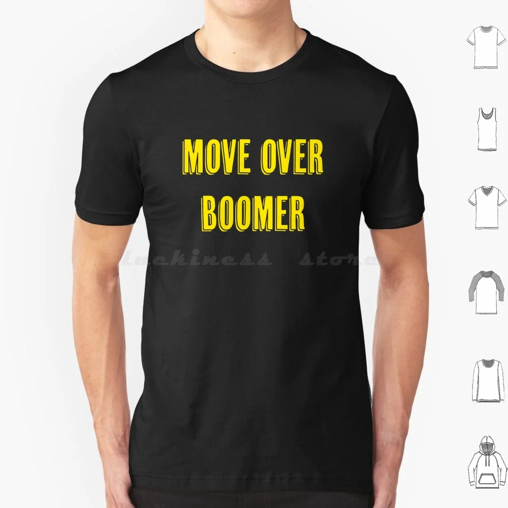 Move Over Boomer T Shirt 6Xl Cotton Cool Tee Boomer Baby Boomer Boomers Baby Boomers Ok Boomer Okay Boomer Retired Wealth Hoard