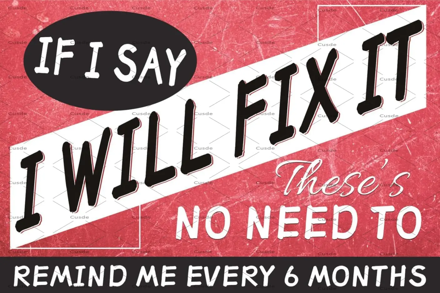 Cusde If I Say Will Fix It Theses No Need To Remind Me Every 6 Months Poster Funny Vintage Man Cave Decor Metal Tin Sign Garage