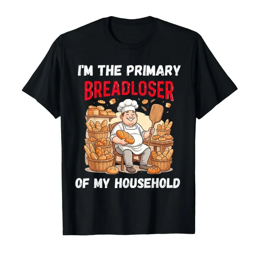 

I'm Baker, The Primary Breadloser of My Household Funny Work T-shirt For Men Women 100% Cotton T Shirts Short Sleeve Tops 0501-1