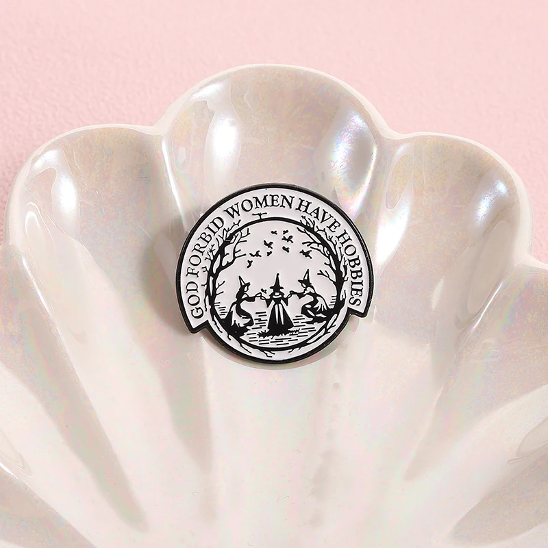 Female Power Enamel Pins Custom GOD FORBID WOMEN HAVE HOBBIES Brooches Lapel Badges Clothes Jewelry Gift for Friends