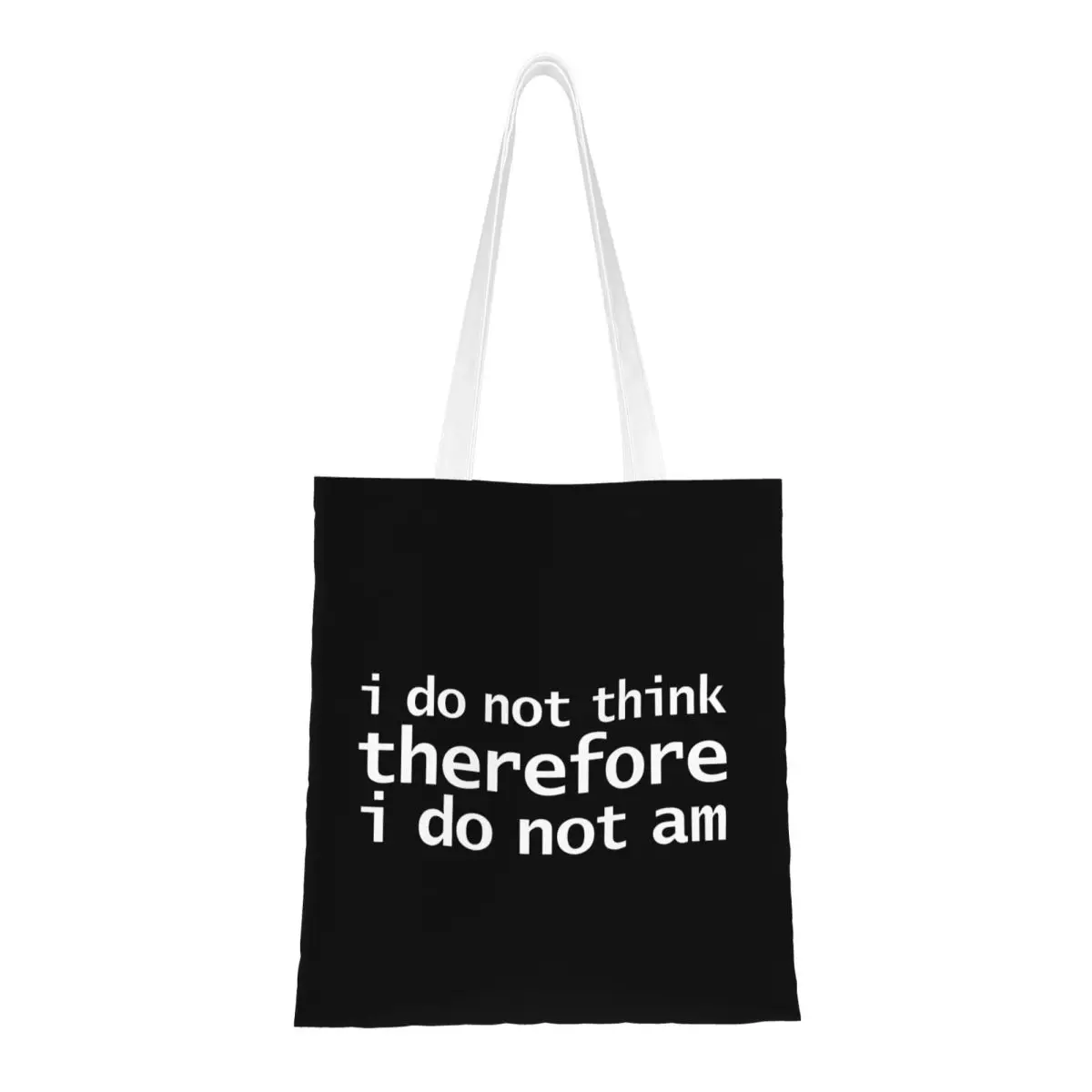 

I Do Not Think Therefore I Do Not Am Tote Bags Women Handbag Foldable College Shoulder Bag Reusable Grocery Bag