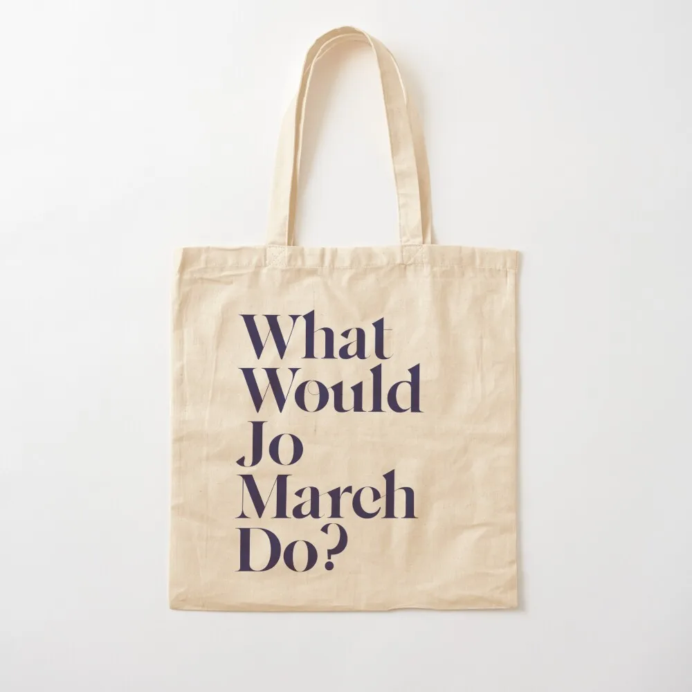 

What Would Jo March Do Tote Bag hand bag ladies Canvas stote bag Shopper Handbags women Canvas Tote