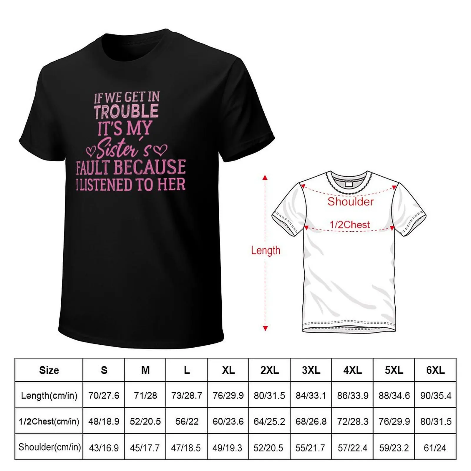 If We Get In Trouble It's My sister's Fault Because I Listened To Her T-Shirt man graphic t shirt T-Shirt