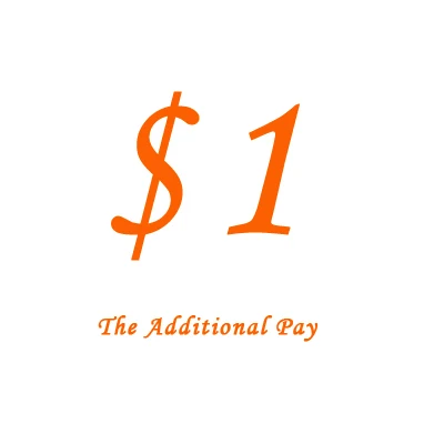 

$1 Additional Pay on Your Order for price difference 5pcs=$5 10pcs=$10...