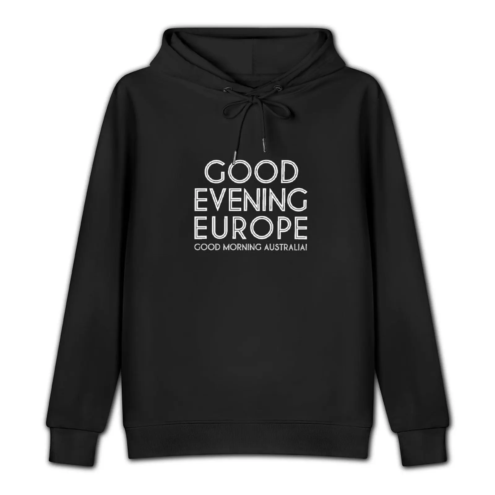 Good Evening Europe, Morning Australia Pullover Hoodie korean style clothes hooded shirt hoody