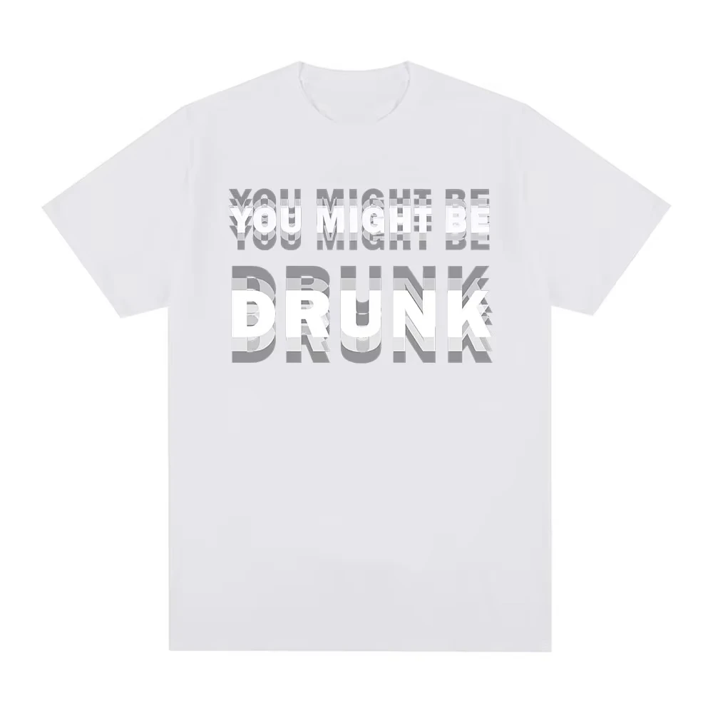 Funny Drinking Humor You Might Be Drunk T-Shirt Drinker Graphic Saying T-shirts Fashion Humor Street Cotton Short Sleeves Tshirt