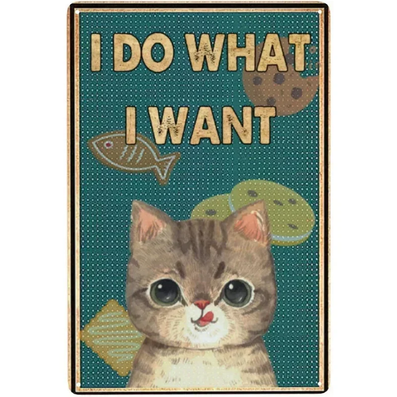 Cat Metal Tin Signs I Do What I Want Wall Art Poster Plaque Vintage Iron Painting Decoration for Man Cave Cafe Garage Club Bar