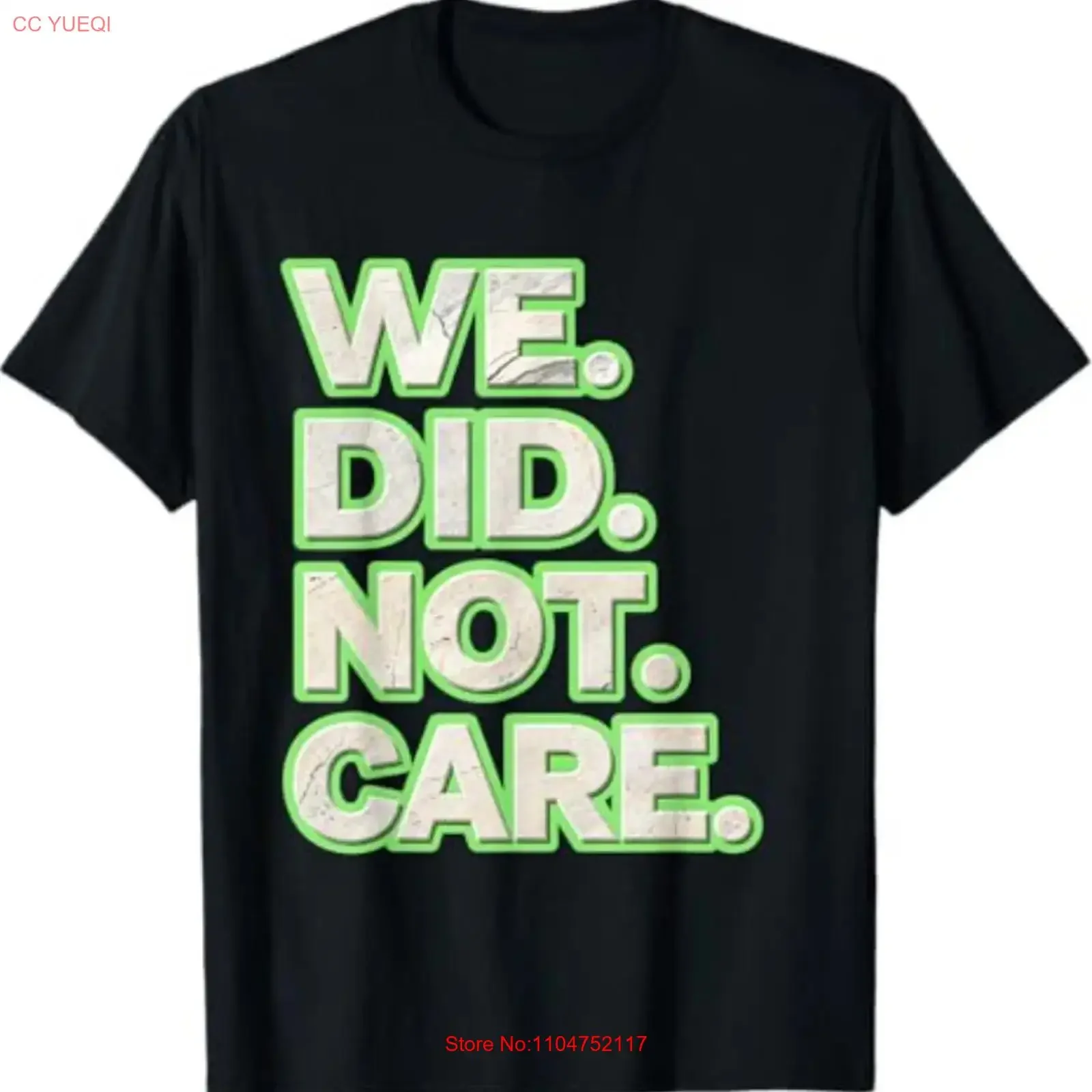 We Did Not Care Powerful Message Quote T Shirt long or short sleeves vintage Washed fashion Comfortable Versatile homme graphic