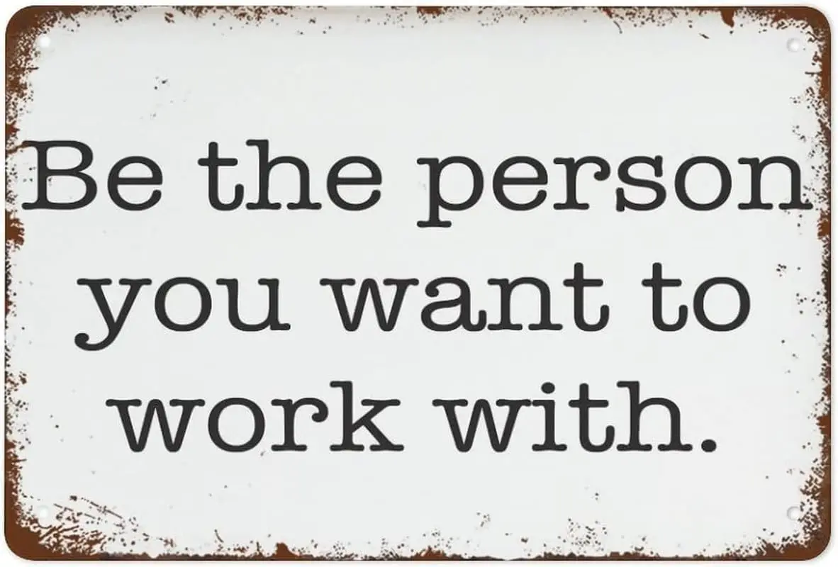 Retro Aluminium Tin Sign Be The Person You Want To Work With Motivational Positive Inspirational Decor Office Wall Decor Best Vi