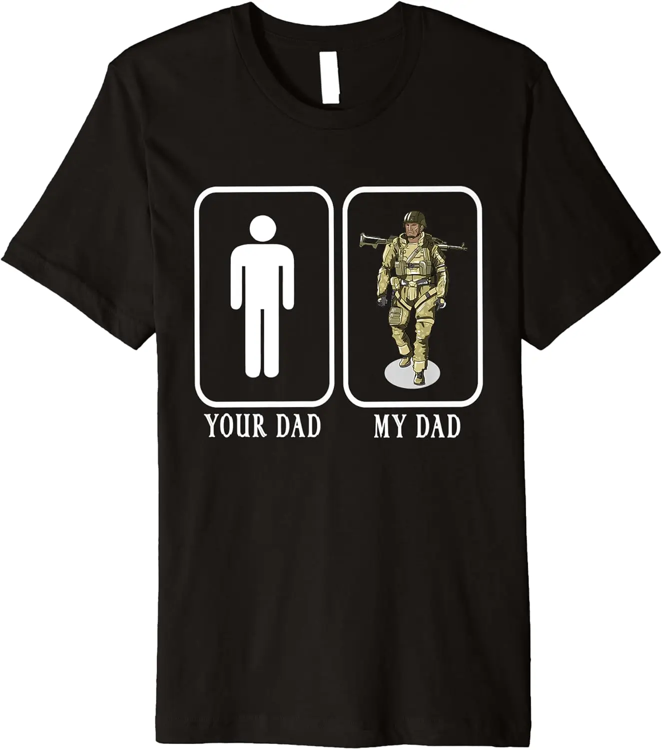 Your Dad My Dad Soldier Proud Military Gift Premium T-Shirt