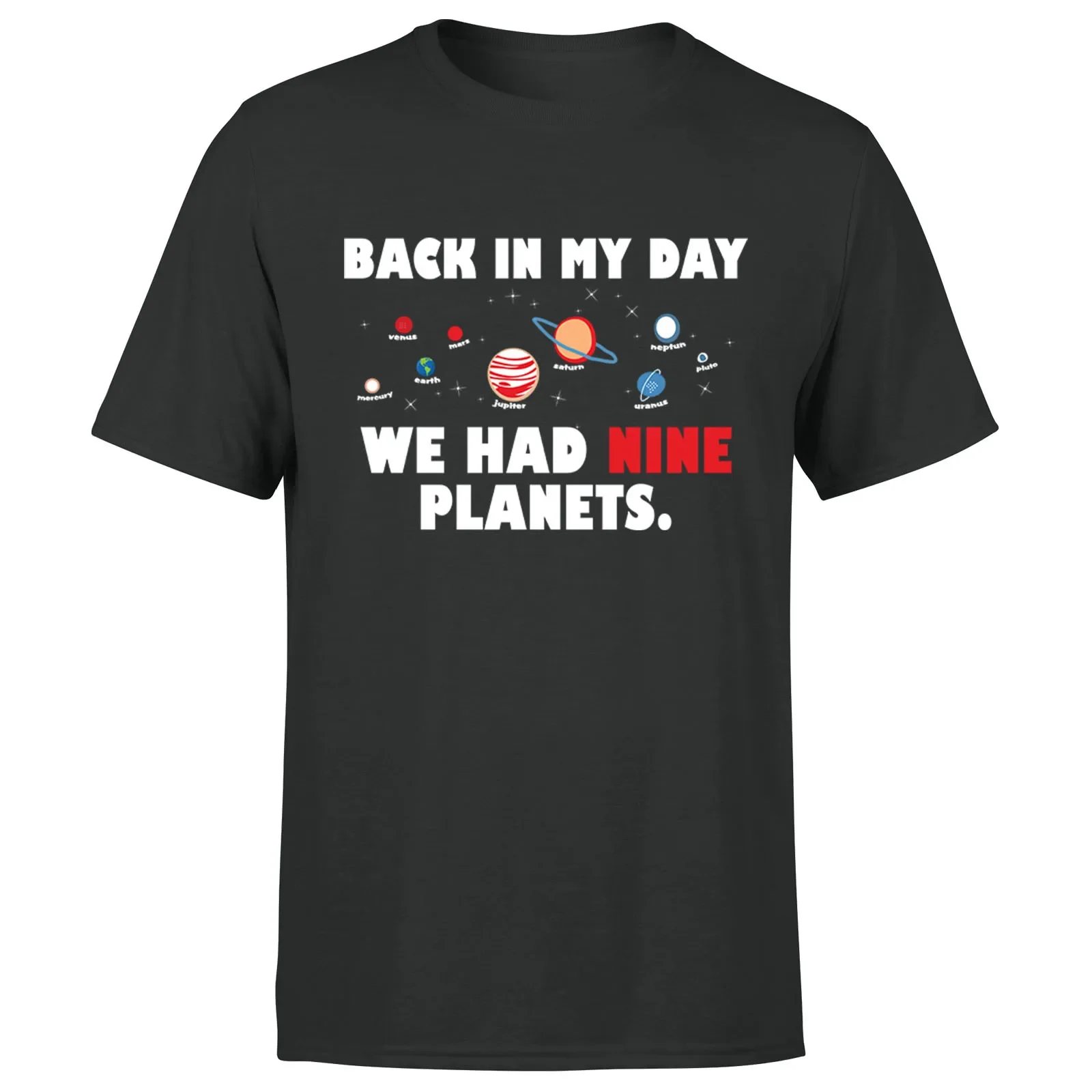 Back in My Day We Had Nine Planets Funny Space Quotes T-Shirt 100% Cotton O-Neck Short Sleeve Casual Mens T-shirt Streetwear