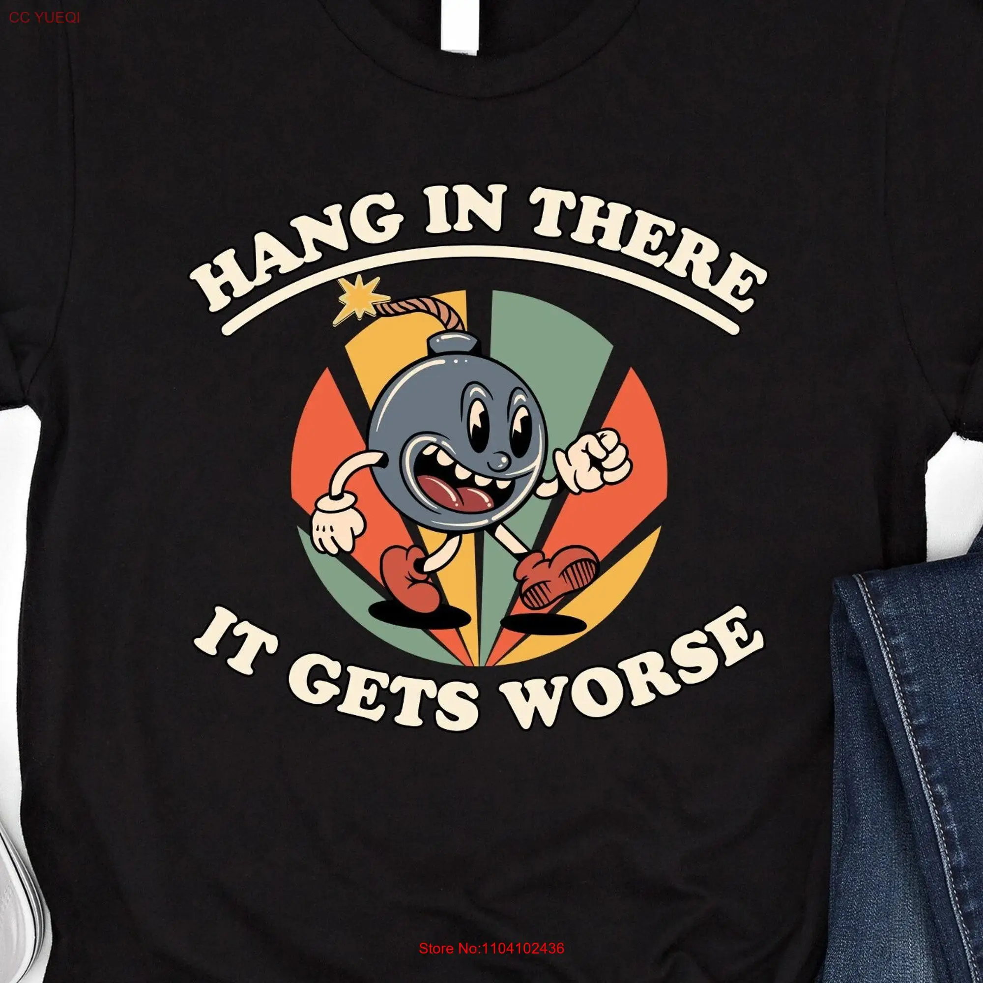 Hang In There It Gets Worse T Shirt Existential Dread Meme Retro Cartoon Bomb SweaT Sarcastic Quote Vintage