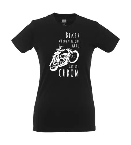 

Biker werden nicht grau DAS IST CHROM I Fun I Lustig I Sprüche I Girlie Shirt