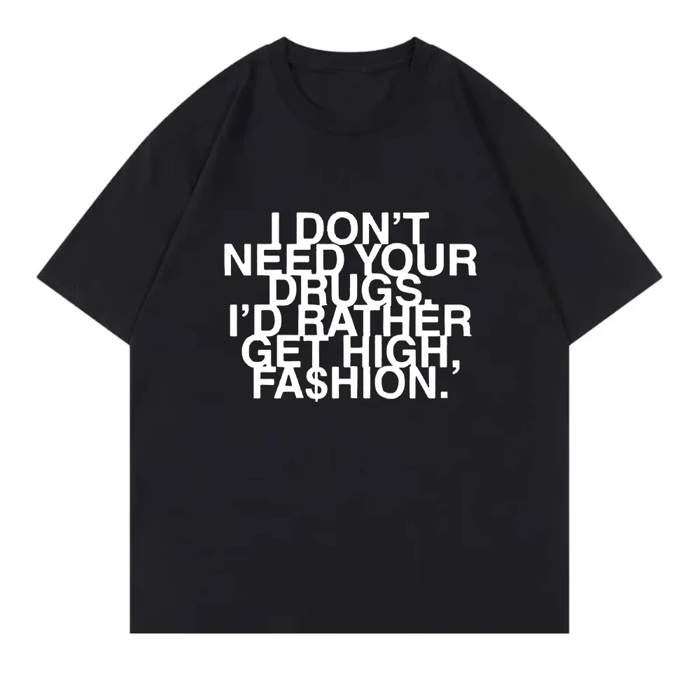 

I Don’t Need Your Drugs I’d Rather Get High Fashion TShirt 2025 Addison Rae Men/women Clothing Retro Harajuku Cotton TShirts