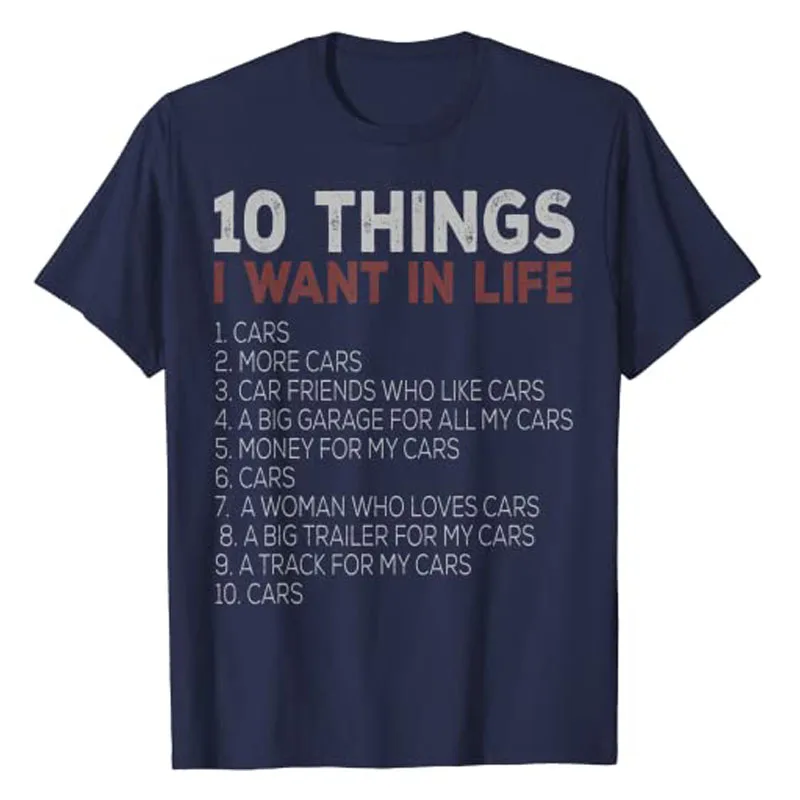 10 Things I Want In My Life Cars More Car Race T-Shirt Funny Automobile Mechanic Tee Tops Dream Clothes Letters Printed Apparel