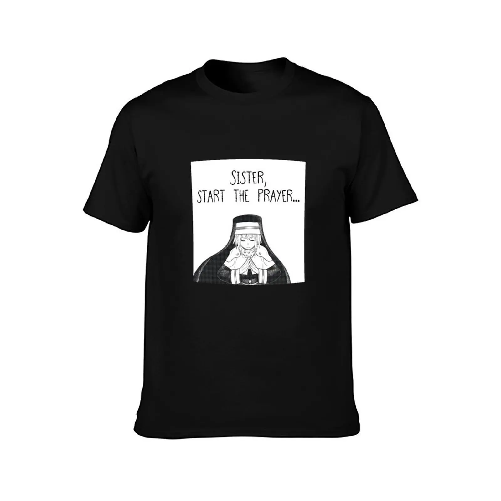 Sister, start the prayer T-Shirt funny t shirts dark humor T-Shirt