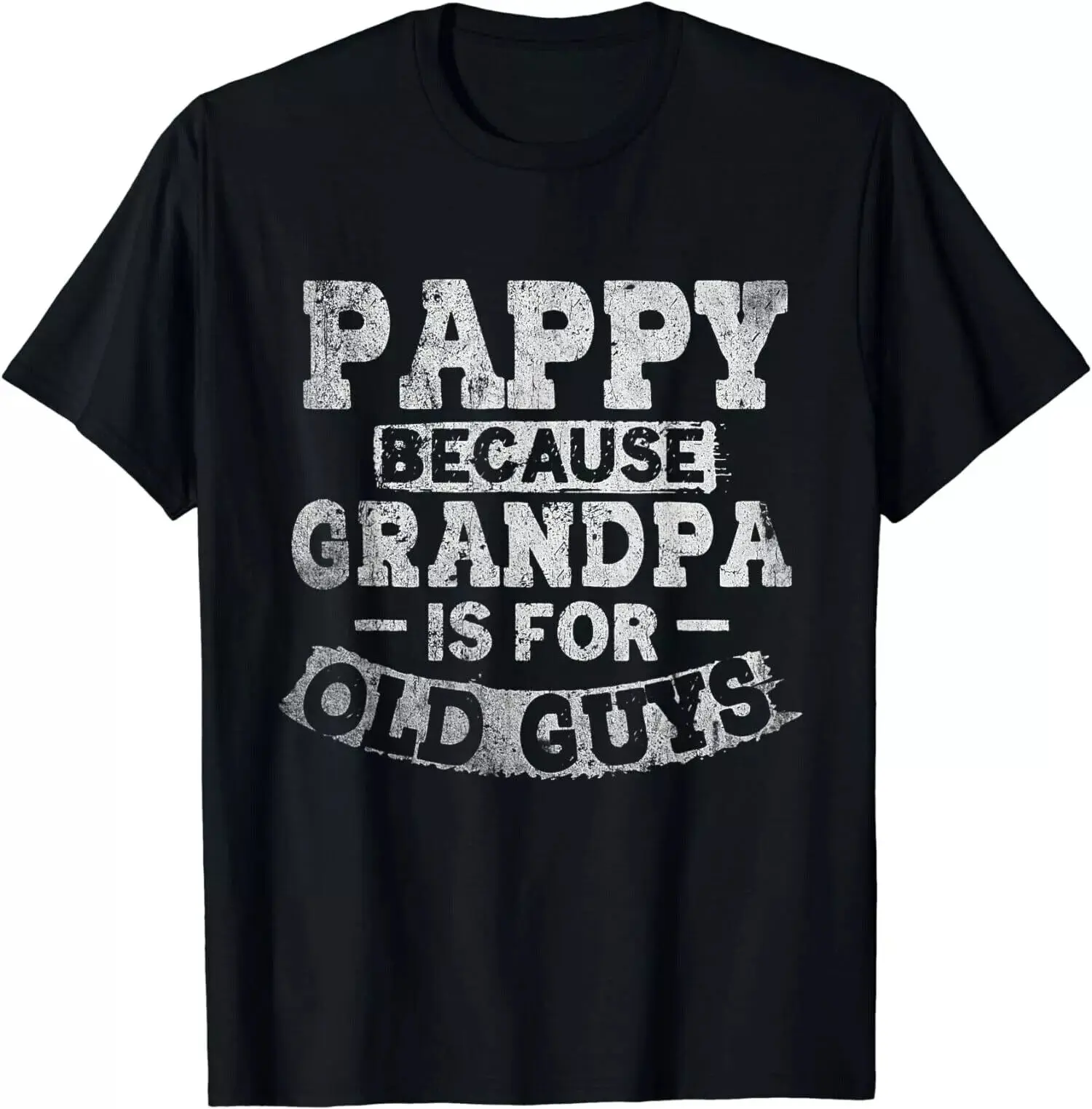 

Pappy Because Grandpa Is For Old Guys Fathers Day Unisex T-Shirt