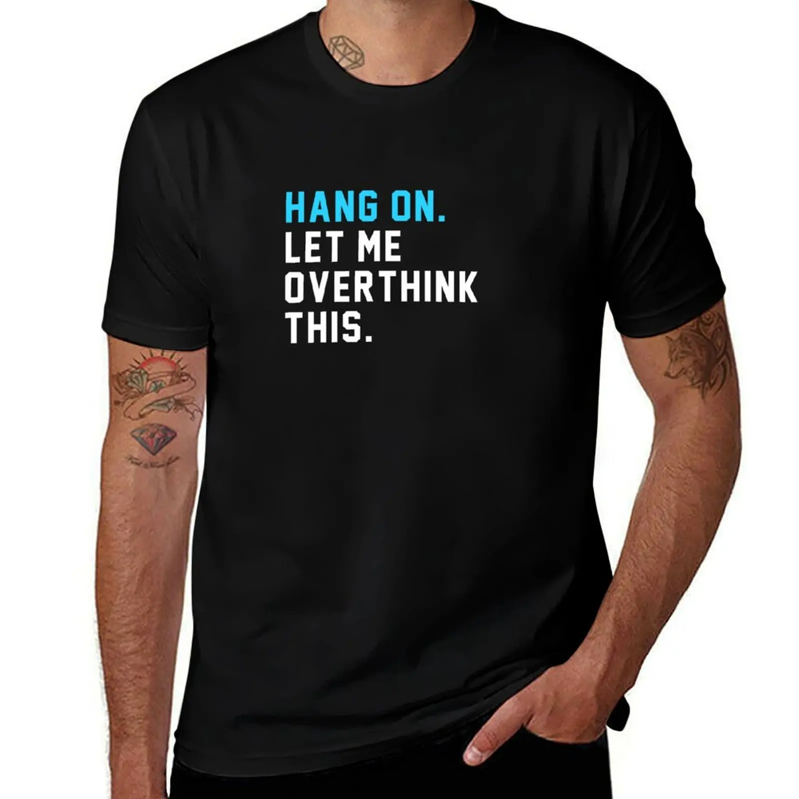 Hang On. Let me overthink this. T-Shirt Long Lasting Casual T-Shirt