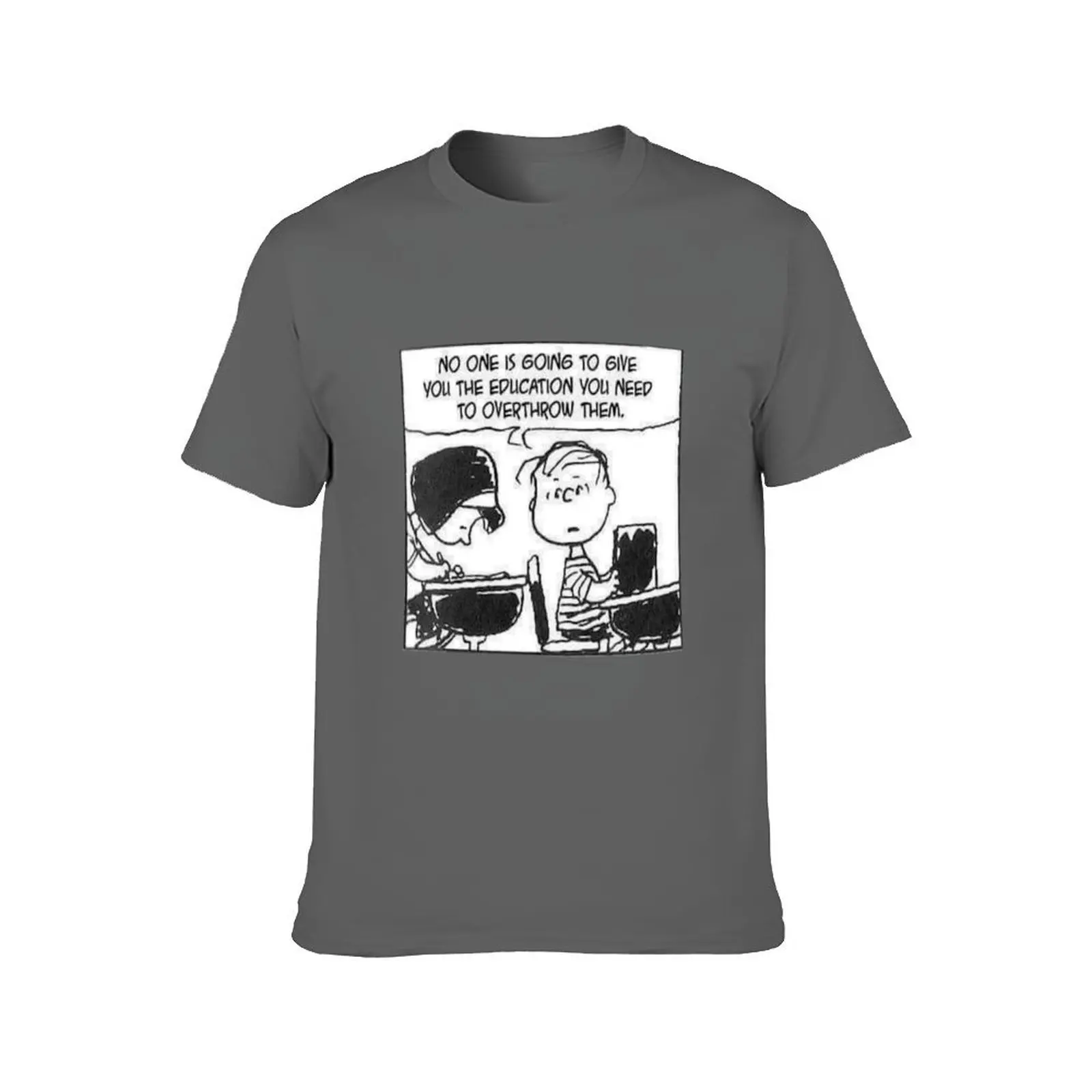NO ONE IS GOING TO GIVE YOU THE EDUCATION YOU NEED TO OVERTHROW THEM T-Shirt man t shirt summer T-Shirt