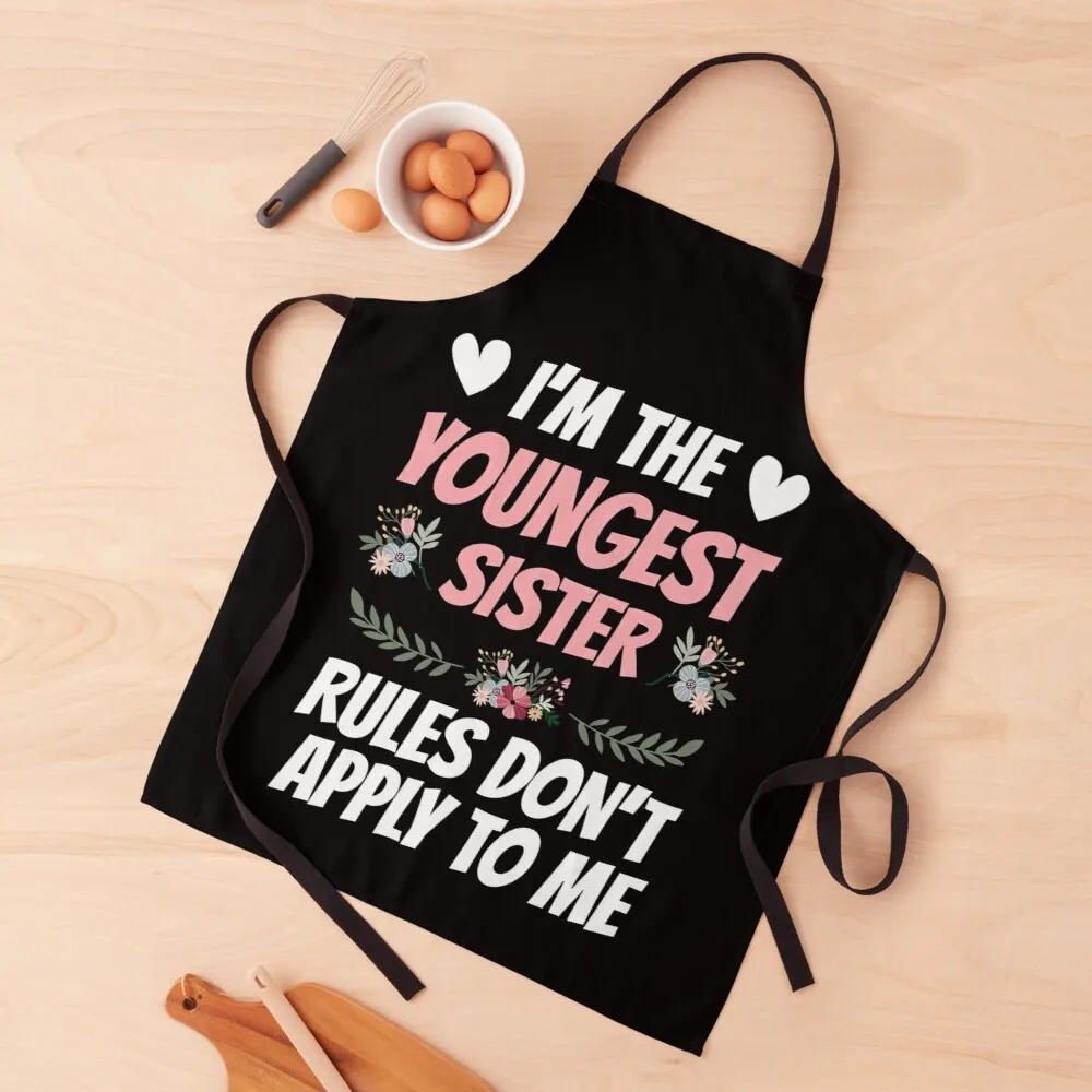 

I am the Youngest Sister Rules don't Apply to Me Sister Daughter Family Gift Apron